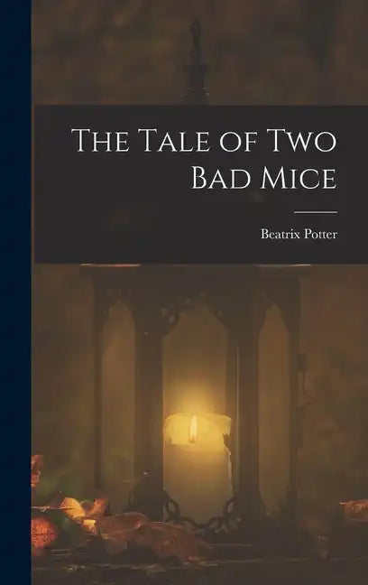 The Tale of two bad Mice - Hardcover