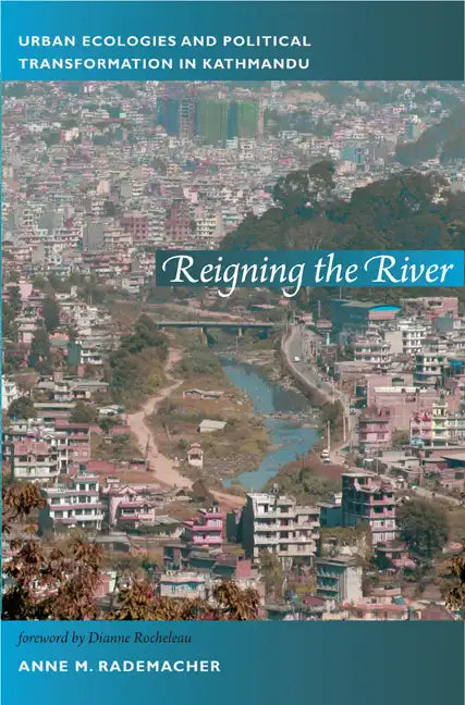 Reigning the River: Urban Ecologies and Political Transformation in Kathmandu - Paperback