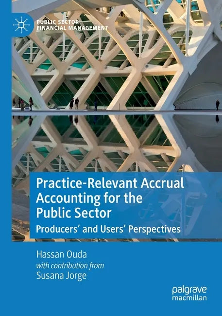 Practice-Relevant Accrual Accounting for the Public Sector: Producers' and Users' Perspectives - Paperback
