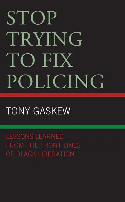 Stop Trying to Fix Policing: Lessons Learned from the Front Lines of Black Liberation - Paperback