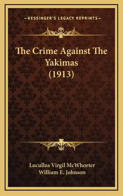 The Crime Against the Yakimas (1913) - Hardcover