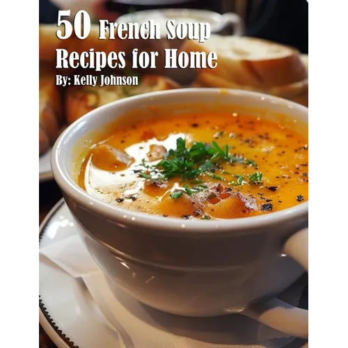 50 French Soup Recipes for Home - Paperback