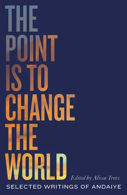 The Point is to Change the World: Selected Writings of Andaiye - Hardcover