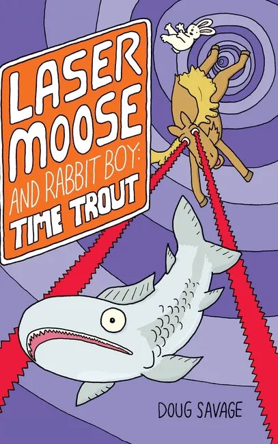 Laser Moose and Rabbit Boy: Time Trout (Laser Moose and Rabbit Boy series, Book 3) - Hardcover
