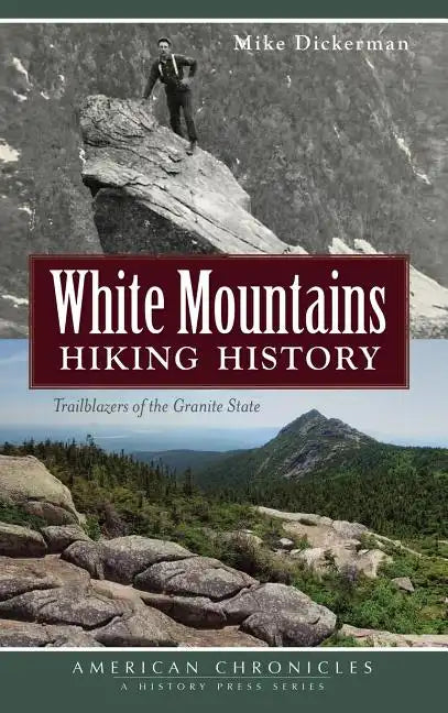White Mountains Hiking History: Trailblazers of the Granite State - Hardcover