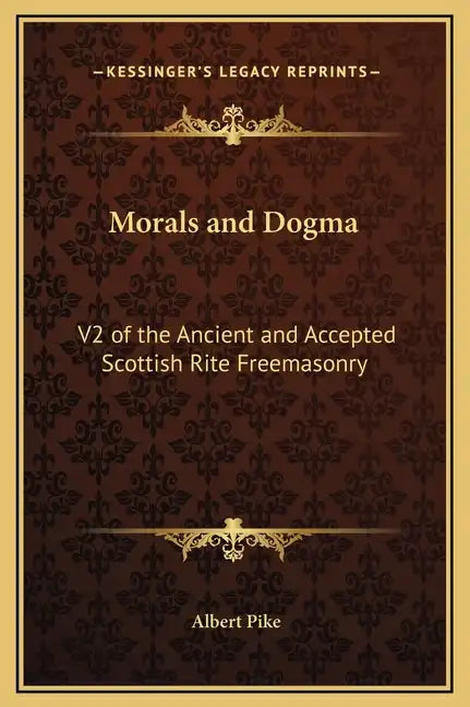 Morals and Dogma: V2 of the Ancient and Accepted Scottish Rite Freemasonry - Hardcover