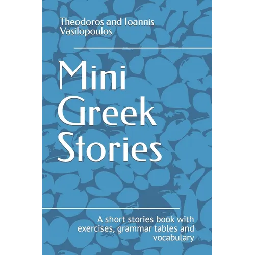 Mini Greek Stories: A short stories book with exercises, grammar tables and vocabulary - Paperback