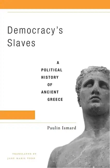 Democracy's Slaves: A Political History of Ancient Greece - Hardcover