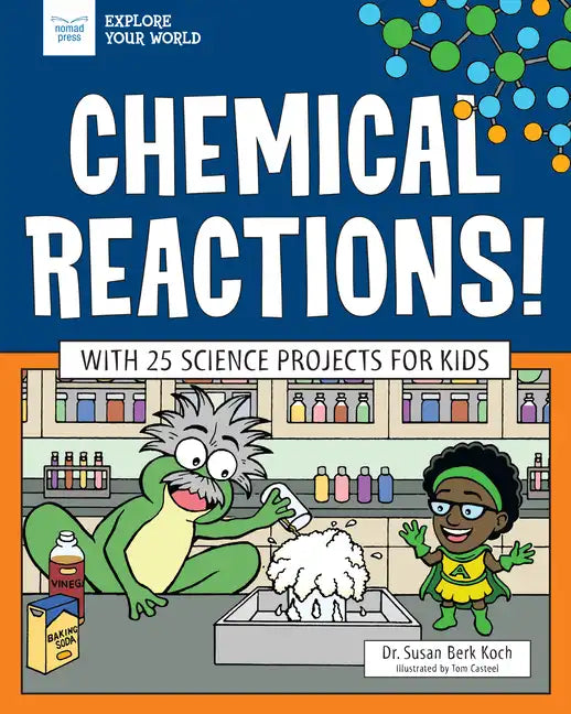 Chemical Reactions!: With 25 Science Projects for Kids - Paperback