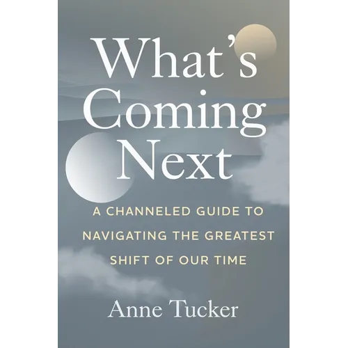 What's Coming Next: A Channeled Guide to Navigating the Greatest Shift of our Time - Paperback