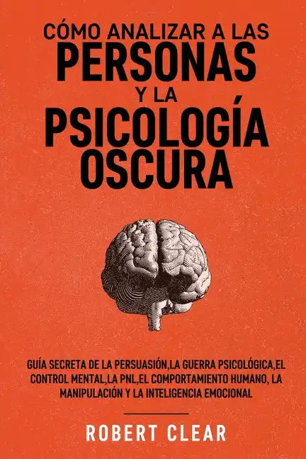 Cómo analizar a las personas y la psicología oscura: Guía secreta de la persuasión, la guerra psicológica, el engaño, el control mental, la negociació - Paperback