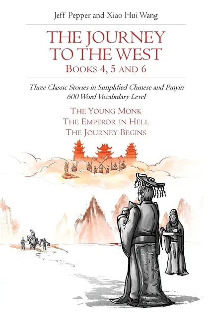 The Journey to the West, Books 4, 5 and 6: Three Classic Stories in Simplified Chinese and Pinyin, 600 Word Vocabulary Level - Paperback