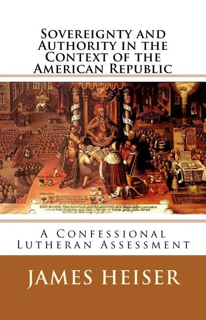 Sovereignty and Authority in the Context of the American Republic: A Confessional Lutheran Assessment - Paperback