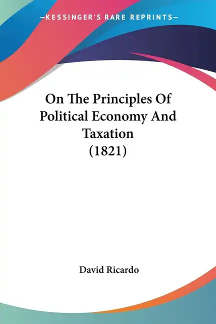 On The Principles Of Political Economy And Taxation (1821) - Paperback