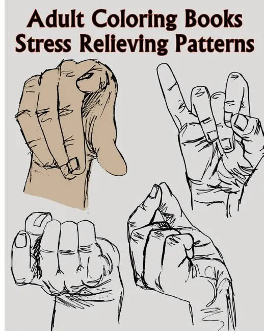 Adult Coloring Books Stress Relieving Patterns: A Sign Language Coloring Books For Relaxation And Fun (Pencil Drawings Of Hands) - Paperback