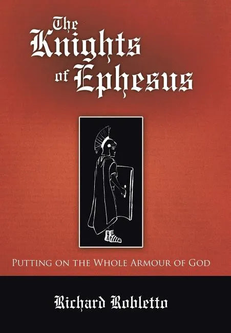 The Knights of Ephesus: Putting on the Whole Armour of God - Hardcover