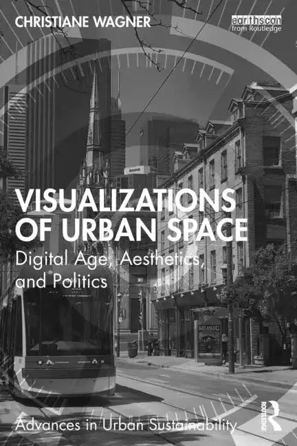Visualizations of Urban Space: Digital Age, Aesthetics, and Politics - Paperback