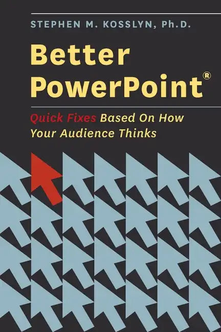 Better PowerPoint (R): Quick Fixes Based on How Your Audience Thinks - Paperback