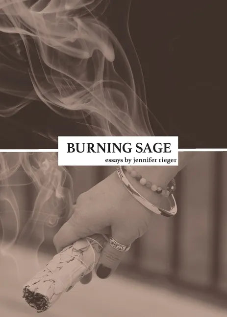 Burning Sage: Collected Writings on Unconventional Motherhood, Unconventional Teacherhood, and Unconditional Love - Paperback