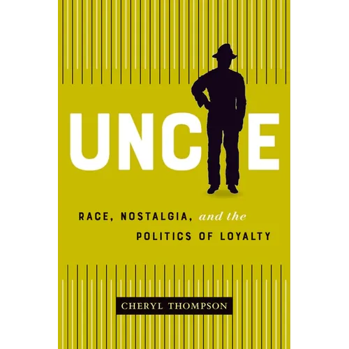 Uncle: Race, Nostalgia, and the Politics of Loyalty - Paperback