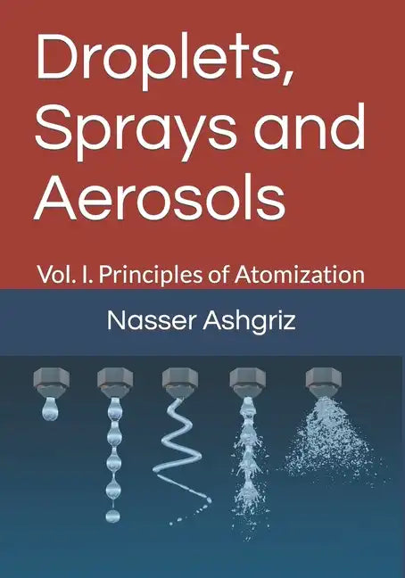 Droplets, Sprays and Aerosols: Vol. I. Principals of Atomization - Paperback