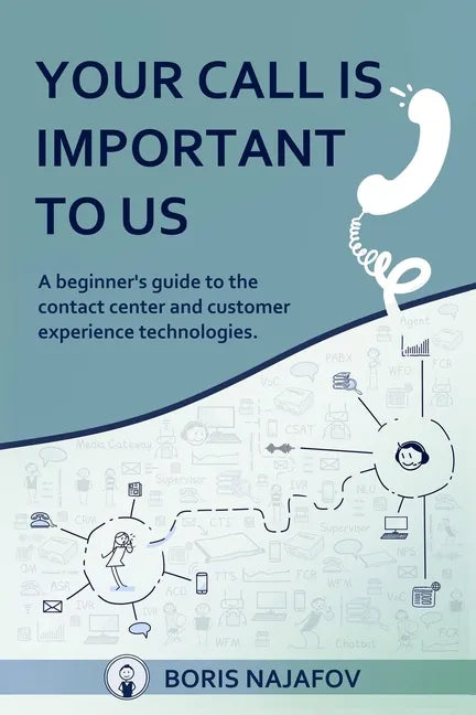Your Call is Important to Us: a beginner's guide to the contact center and customer experience technologies - Paperback