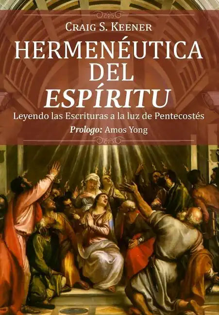 Hermeneutica del Espiritu: Leyendo las Escrituras a la luz de Pentecostés - Paperback