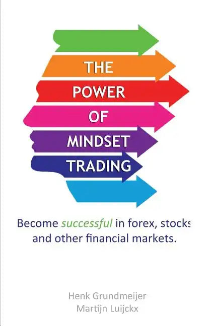 The Power of Mindset Trading: Become successful in forex, stocks and other financial markets. - Paperback