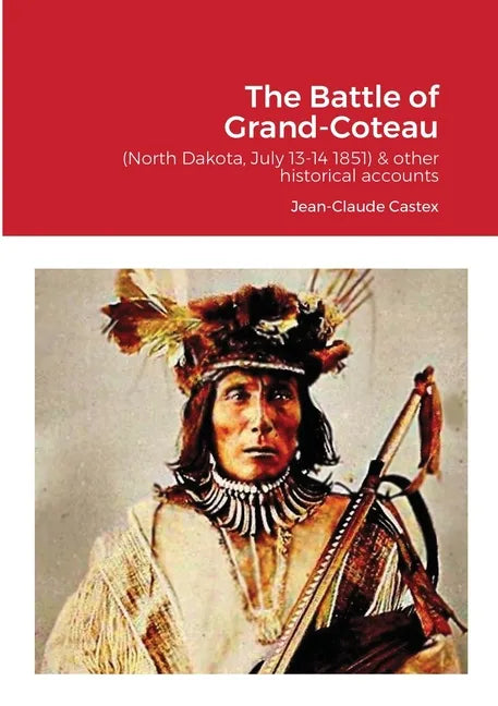 The Battle of Grand-Coteau (North Dakota, July 13-14 1851) & other historical accounts. - Paperback