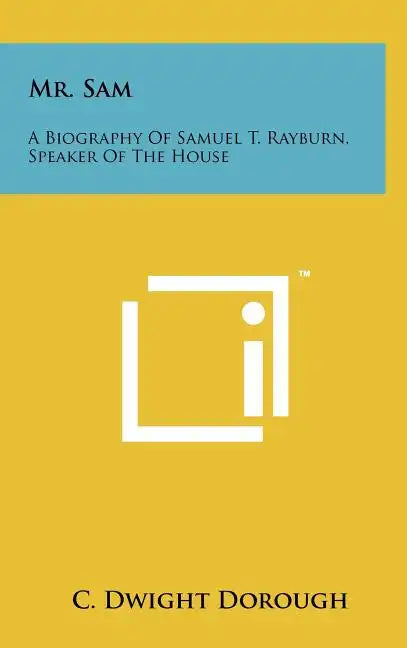 Mr. Sam: A Biography Of Samuel T. Rayburn, Speaker Of The House - Hardcover