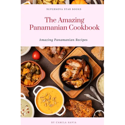 The Amazing Panamanian Cookbook: Amazing Panamanian Recipes - Paperback