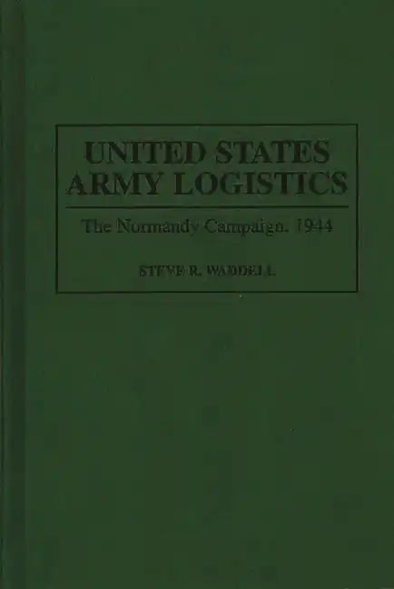 United States Army Logistics: The Normandy Campaign, 1944 - Hardcover