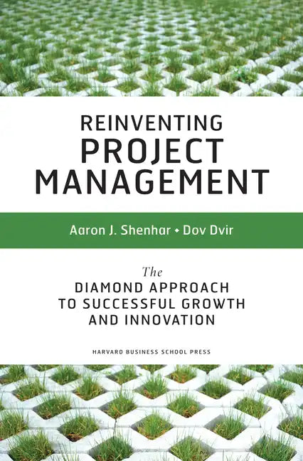 Reinventing Project Management: The Diamond Approach to Successful Growth and Innovation - Hardcover