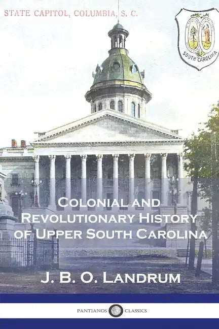 Colonial and Revolutionary History of Upper South Carolina - Paperback