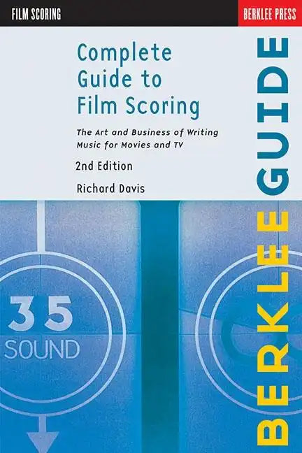 Complete Guide to Film Scoring: The Art and Business of Writing Music for Movies and TV - Paperback
