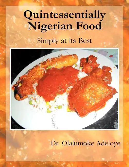 Quintessentially Nigerian Food: Simply at Its Best - Paperback