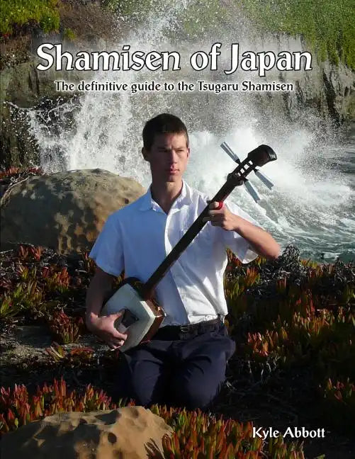 Shamisen of Japan: The Definitive Guide to Tsugaru Shamisen - Paperback