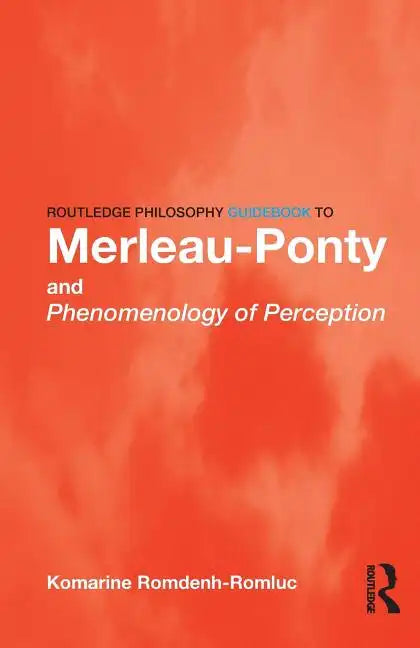 Routledge Philosophy GuideBook to Merleau-Ponty and Phenomenology of Perception - Paperback
