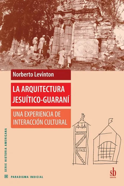 La arquitectura jesuítico-guaraní: Una experiencia de interacción cultural - Paperback