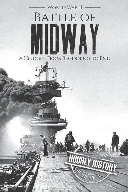 Battle of Midway - World War II: A History From Beginning to End - Paperback