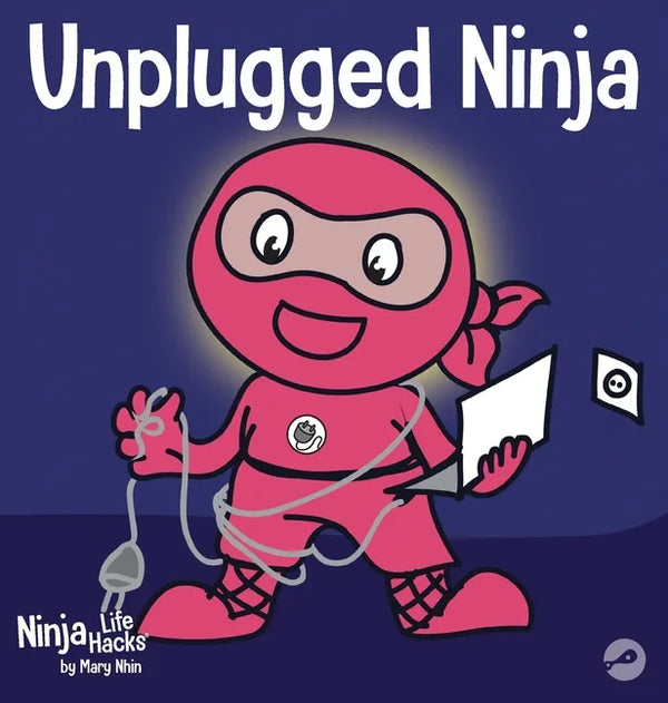 Unplugged Ninja: A Children's Book About Technology, Screen Time, and Finding Balance - Hardcover
