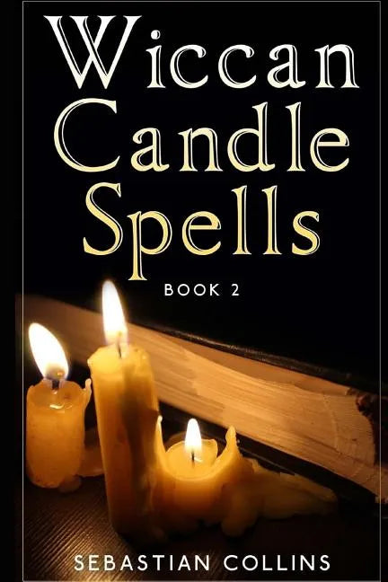 Wiccan Candle Spells Book 2: Wicca Guide To White Magic For Positive Witches, Herb, Crystal, Natural Cure, Healing, Earth, Incantation, Universal J - Paperback