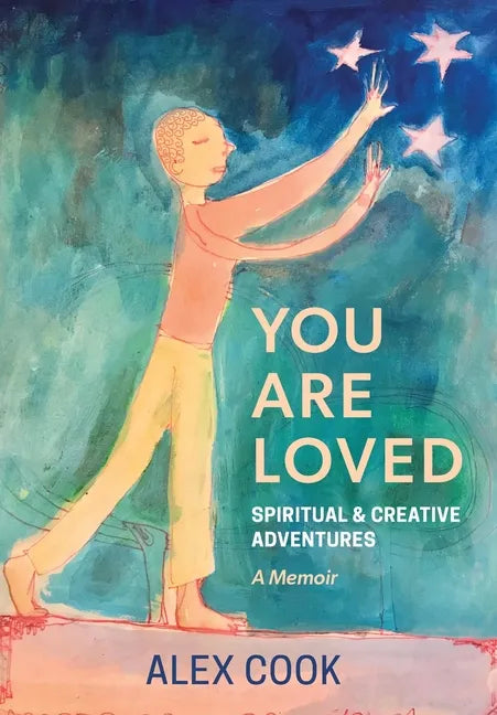 You Are Loved, Spiritual and Creative Adventures, A Memoir - Paperback