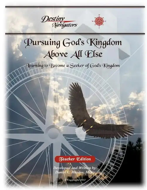 Pursuing God's Kingdom, Above All Else - Teacher Edition: Learning to Become a Seeker of God's Kingdom - Paperback