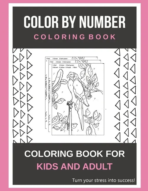 Color By Number Coloring Book: Coloring Book For Kids And Adult Turn your stress into success! - Paperback