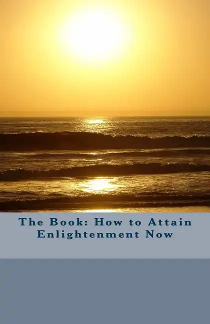 The Book: How to Attain Enlightenment Now - Paperback