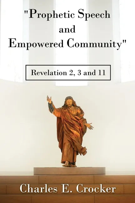 "Prophetic Speech and Empowered Community": Revelation 2, 3 and 11 - Paperback