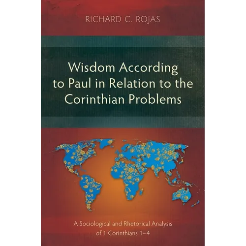 Wisdom According to Paul in Relation to the Corinthian Problems: A Sociological and Rhetorical Analysis of 1 Corinthians 1-4 - Paperback
