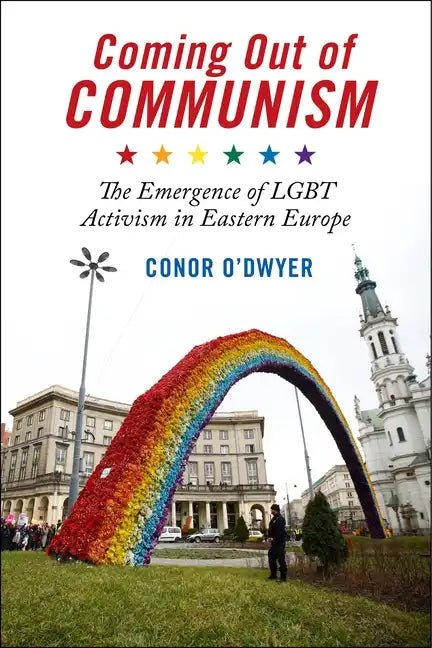 Coming Out of Communism: The Emergence of Lgbt Activism in Eastern Europe - Paperback