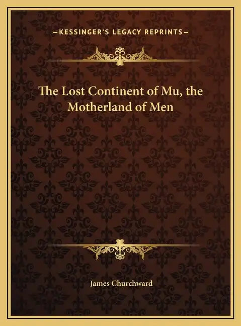 The Lost Continent of Mu, the Motherland of Men - Hardcover
